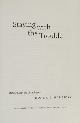 Donna J. Haraway: Staying with the Trouble (2016, Duke University Press, Duke University Press Books)