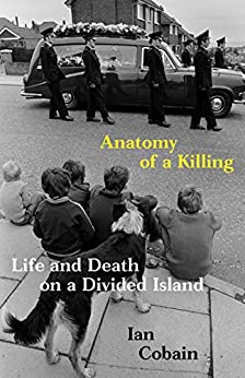 Ian Cobain: Anatomy of a Killing (2020, Granta Publications Ltd, Granta Books)