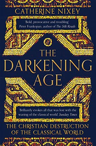 Catherine Nixey: The Darkening Age (Paperback, Houghton Mifflin Harcourt, Pan)