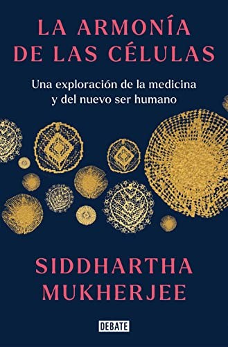 Siddhartha Mukherjee: La armonía de las células : Una exploración de la medicina y del nuevo ser humano / The Song of the Cell (Hardcover, Debate)