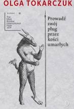 Olga Tokarczuk, Antonia Lloyd-Jones: Prowadź swój pług przez kości umarłych (2009, Wydawnictwo Literackie)