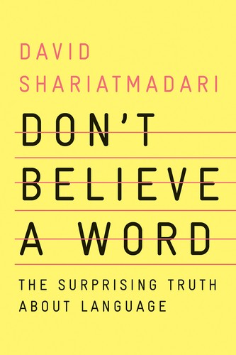 David Shariatmadari: Don't Believe a Word: The Surprising Truth About Language (2020, W. W. Norton Company)