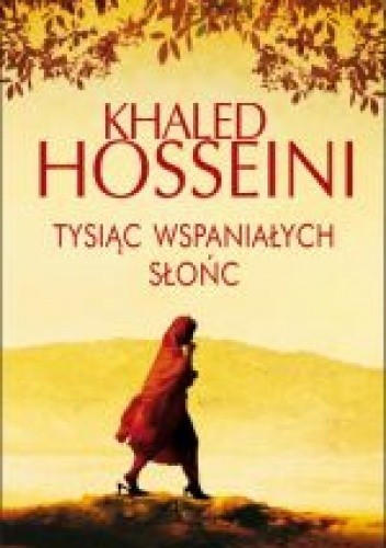 Khaled Hosseini: Tysiąc wspaniałych słońc (2016, Wydawnictwo Albatros)