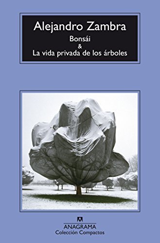 Alejandro Zambra: Bonsai y la Vida Privada de los Arboles (Spanish language, 2016, Editorial Anagrama S.A.)