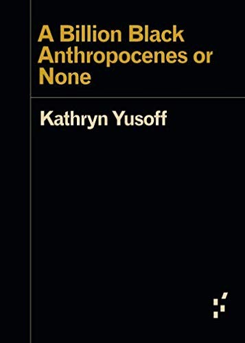 Kathryn Yusoff: A Billion Black Anthropocenes or None (Paperback, Univ Of Minnesota Press)