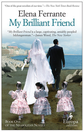 Elena Ferrante: My Brilliant Friend (Paperback, 2015, Europa Editions)