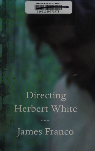 James Franco: Directing Herbert White (2014, Graywolf Press)