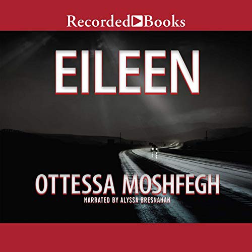 Ottessa Moshfegh: Eileen (AudiobookFormat, Recorded Books, Inc. and Blackstone Publishing)