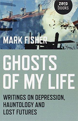 Mark Fisher: Ghosts of My Life: Writings on Depression, Hauntology and Lost Futures (2014)