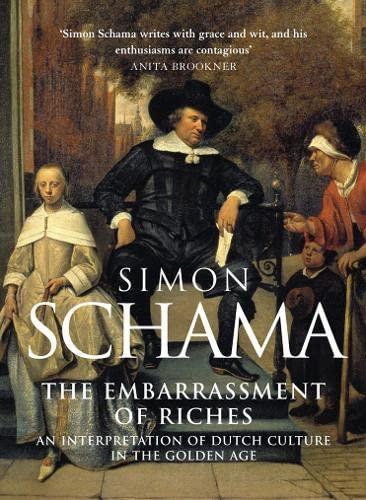 Simon Schama: The Embarrassment of Riches : An Interpretation of Dutch Culture in the Golden Age (1987, HarperCollins)