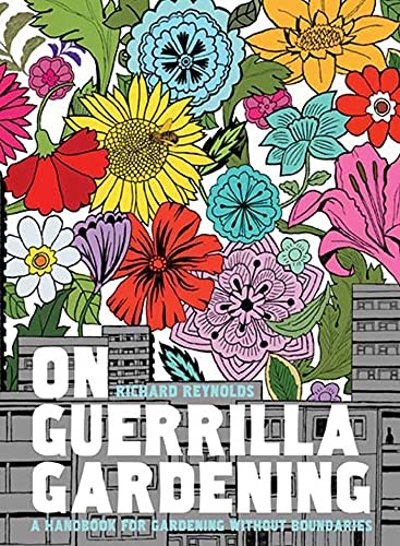 Richard Reynolds: On Guerrilla Gardening (Hardcover, Bloomsbury USA, Bloomsbury, Distributed to the trade by Macmillan)