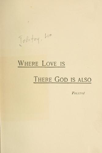 Lev Nikolaevič Tolstoy: Where love is, there God is also (1887, T.Y. Crowell & Co.)