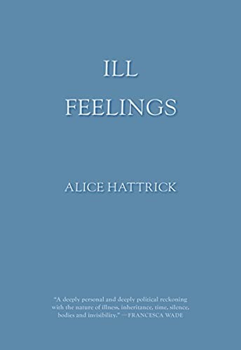 Alice Hattrick: Ill Feelings (2022, Feminist Press at The City University of New York, The Feminist Press at CUNY)