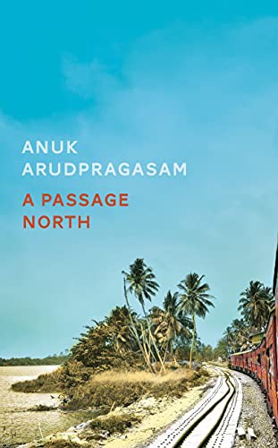 Anuk Arudpragasam: A Passage North (Hardcover, 2021, Granta Publications Ltd)