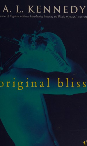 A.L. Kennedy: Original Bliss (Paperback, 2005, TRAFALGAR SQUARE)