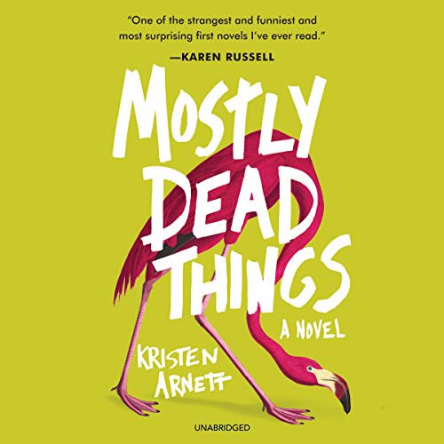 Kristen Arnett: Mostly Dead Things (AudiobookFormat, Blackstone Publishing, Blackstone Audio)