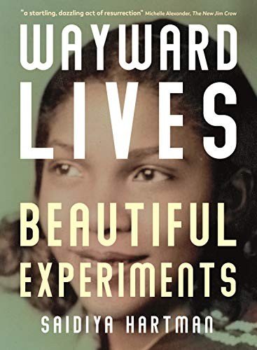 Saidiya V. Hartman: Wayward Lives, Beautiful Experiments (2019, Serpent's Tail Limited, Serpent's Tail)