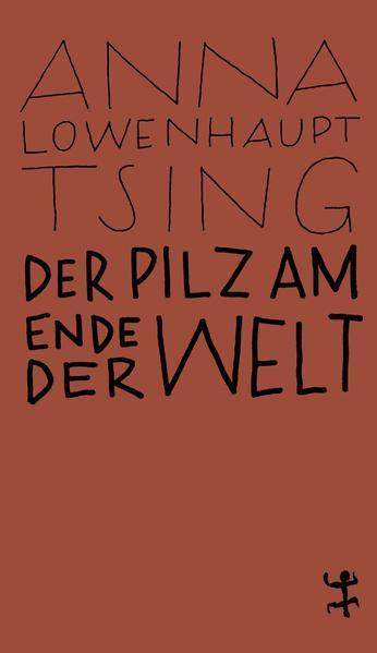 Anna Tsing: Der Pilz am Ende der Welt (German language, 2019, Matthes & Seitz Berlin)