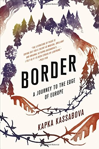 Kapka Kassabova: Border: A Journey to the Edge of Europe (Graywolf Press)