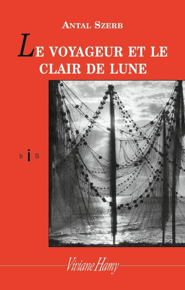 Antal Szerb: Le voyageur et le clair de lune (French language, 2011)