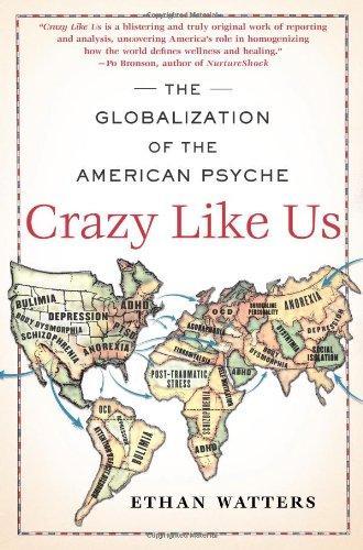 Ethan Watters: Crazy Like Us : The Globalization of the American Psyche (2010, Simon & Schuster)