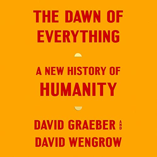 David Wengrow, David Graeber, Mark P. Williams: The Dawn of Everything (AudiobookFormat, 2021, Macmillan Audio)