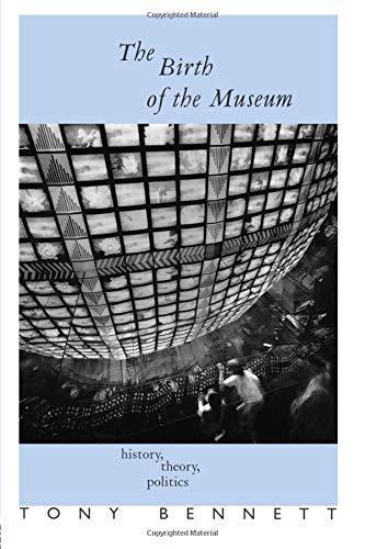 Anthony Bennett: The birth of the museum : history, theory, politics (Routledge)