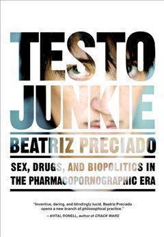 Paul B. Preciado: Testo Junkie (2013)