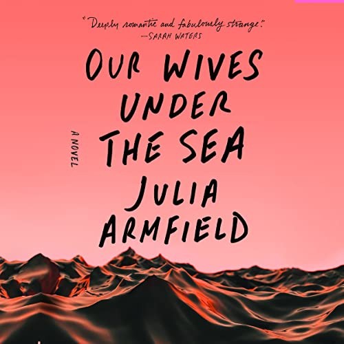 Julia Armfield, Annabel Baldwin, Robyn Holdaway: Our Wives Under the Sea (AudiobookFormat, Dreamscape Media)