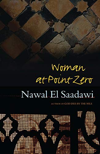 Nawal El Saadawi: Woman at point zero (2007, Zed)