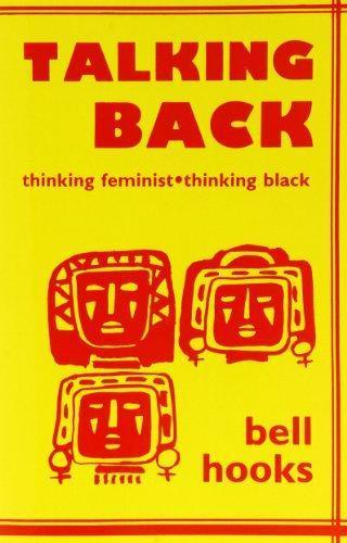 bell hooks: Talking back : thinking feminist, thinking black (1988)