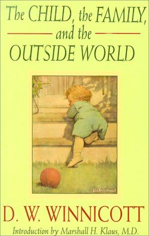 Donald Woods Winnicott, D. W. Winnicott: The Child, the Family, and the Outside World (Classics in Child Development) (Da Capo)