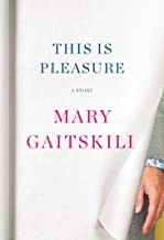 Mary Gaitskill: This Is Pleasure (Hardcover, 2019, Patheon Books)