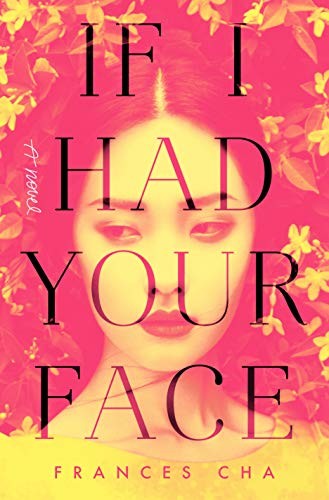 Frances Cha: If I had your face : a novel (Hardcover, 2020, Ballantine Books, an imprint of Random House, a division of Penguin Random House LLC)