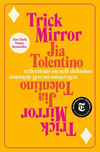 Jia Tolentino: Trick Mirror: Reflections on Self-Delusion (2019)