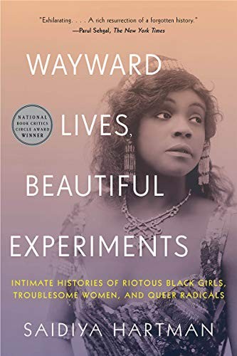 Saidiya V. Hartman: Wayward Lives, Beautiful Experiments (Paperback, W. W. Norton & Company, W.W. Norton & Company, Inc.)