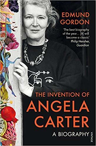 Edmund Gordon: Invention of Angela Carter (2017, Penguin Random House)