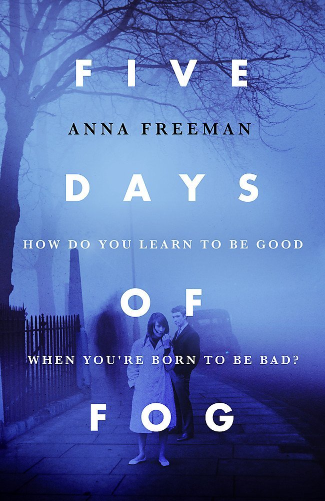 Anna Freeman: Five Days of Fog (2018, Weidenfeld & Nicolson)
