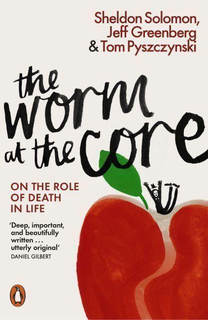 Sheldon Solomon, Jeff Greenberg, Tom Pyszczynski: The Worm at the Core