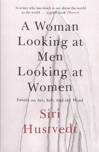 Siri Hustvedt: A Woman Looking at Men Looking at Women (Paperback, 2017, Sceptre)