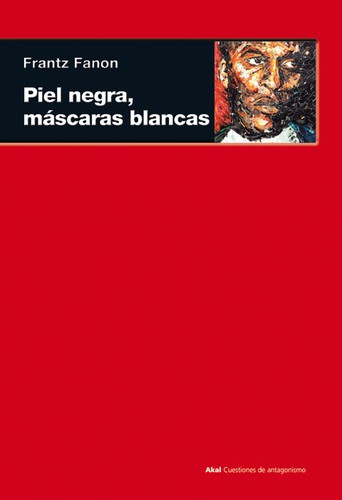 Frantz Fanon, Richard Philcox, Anthony Appiah: Piel negra, máscaras blancas (Spanish language, 2009, AkaL)