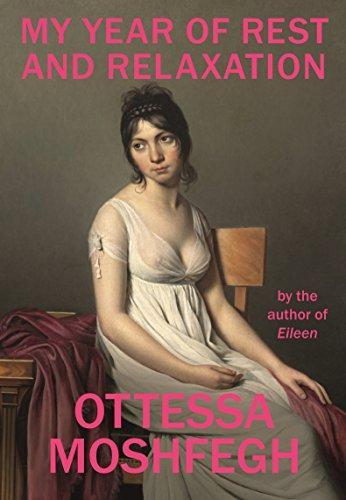 Ottessa Moshfegh: My Year of Rest and Relaxation (2018, Penguin Random House)