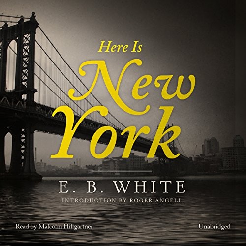 E. B. White: Here Is New York (AudiobookFormat, Blackstone Audiobooks, Blackstone Audio, Inc.)