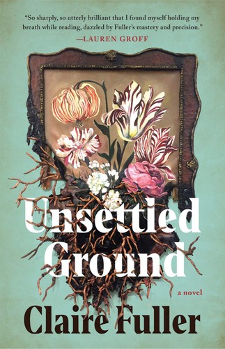 Claire Fuller: Unsettled Ground (Hardcover, Tin House Books)