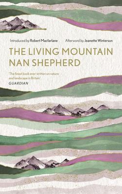 Nan Shepherd, Jeanette Winterson, Robert Macfarlane: Living Mountain (2019, Canongate Books)