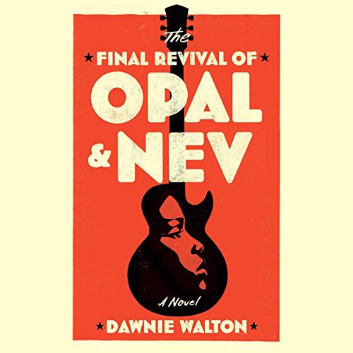 Dawnie Walton: The Final Revival of Opal & Nev (AudiobookFormat, Simon & Schuster Audio and Blackstone Publishing)