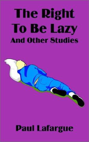 Paul Lafargue: The Right to Be Lazy and Other Studies (Paperback, Fredonia Books (NL))