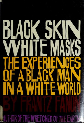 Frantz Fanon: Black skin, white masks (1967, Grove Press)