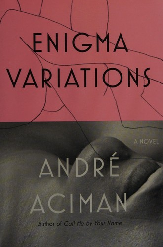 André Aciman: Enigma variations (2017, Farrar, Straus and Giroux)