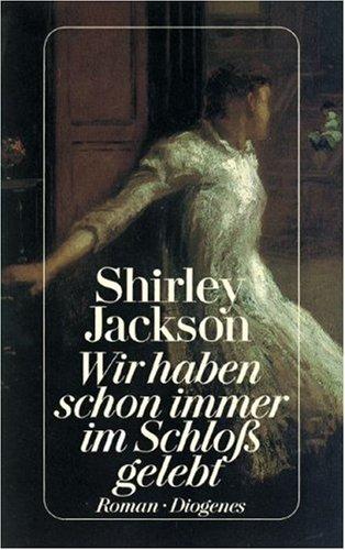 Shirley Jackson: Wir haben schon immer im Schloß gelebt. Roman. (Paperback, Diogenes Verlag)